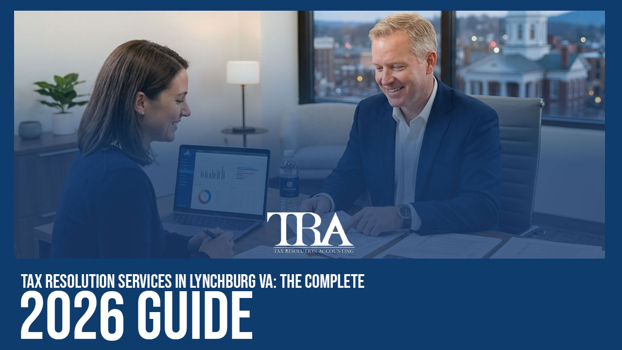 Tax Resolution Services in Lynchburg VA: The Complete 2026 Guide